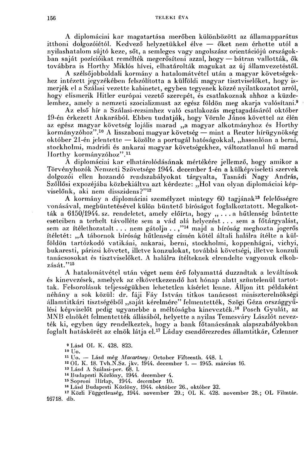 156 TELEKI ÉVA A diplomáciai kar magatartása merőben különbözött az államapparátus itthoni dolgozóiétól.