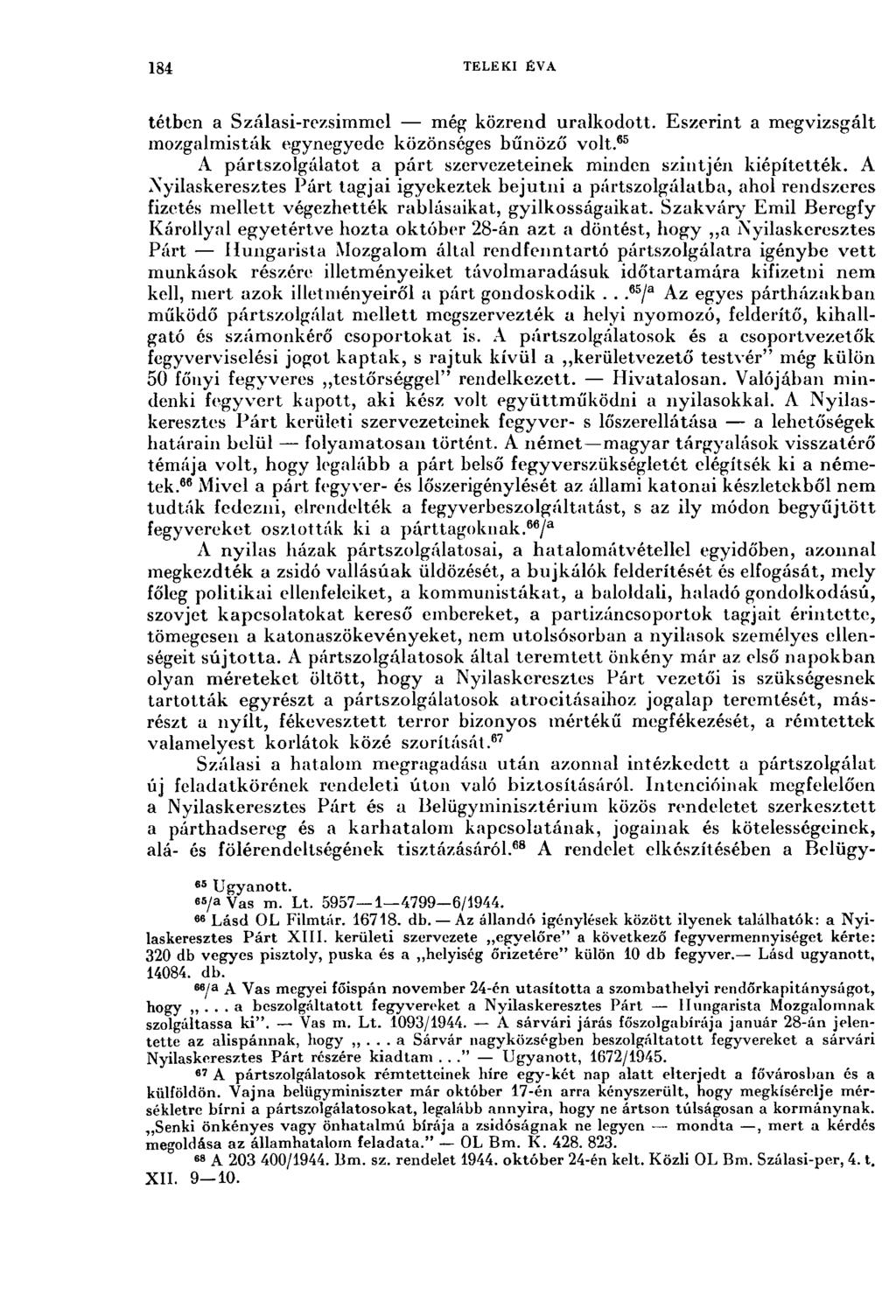 184 TELEKI ÉVA tétben a Szálasi-rezsimmel még közrend uralkodott. Eszerint a megvizsgált mozgalmisták egynegyede közönséges bűnöző volt.