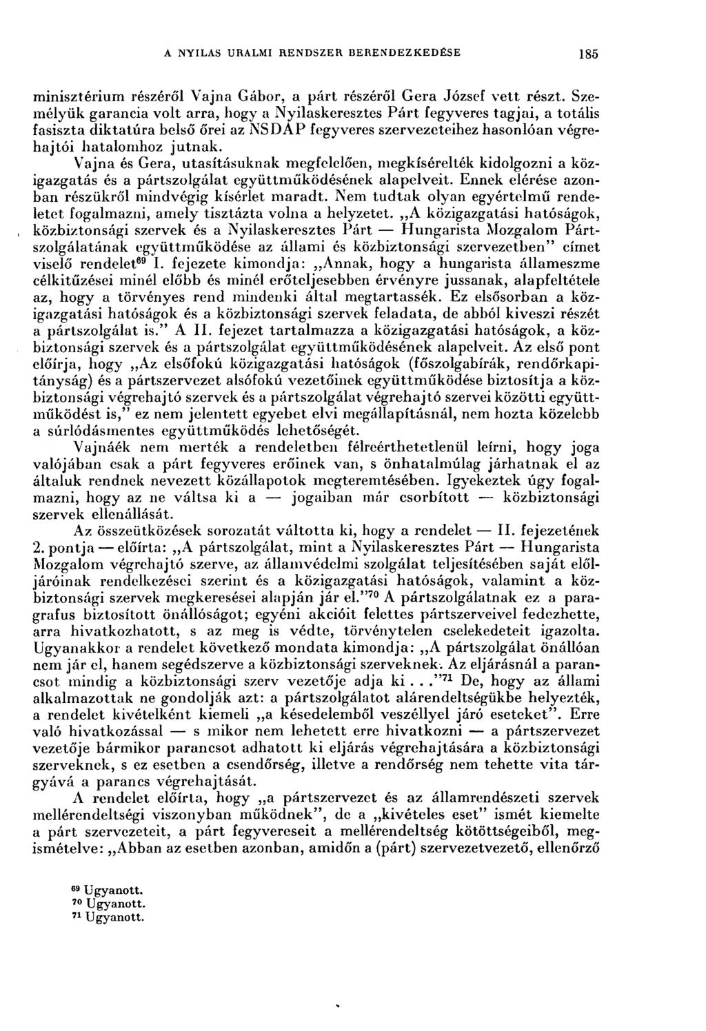 A NYILAS URALMI RENDSZER BERENDEZKEDÉSE 185 minisztérium részéről Vajna Gábor, a párt részéről Gera József vett részt.