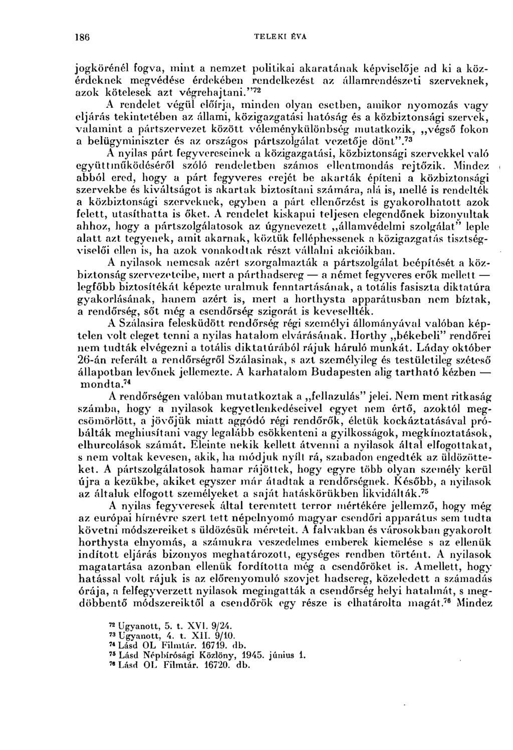 186 TELEKI ÉVA jogkörénél fogva, mint a nemzet politikai akaratának képviselője ad ki a közérdeknek megvédése érdekében rendelkezést az államrendészeti szerveknek, azok kötelesek azt végrehajtani.