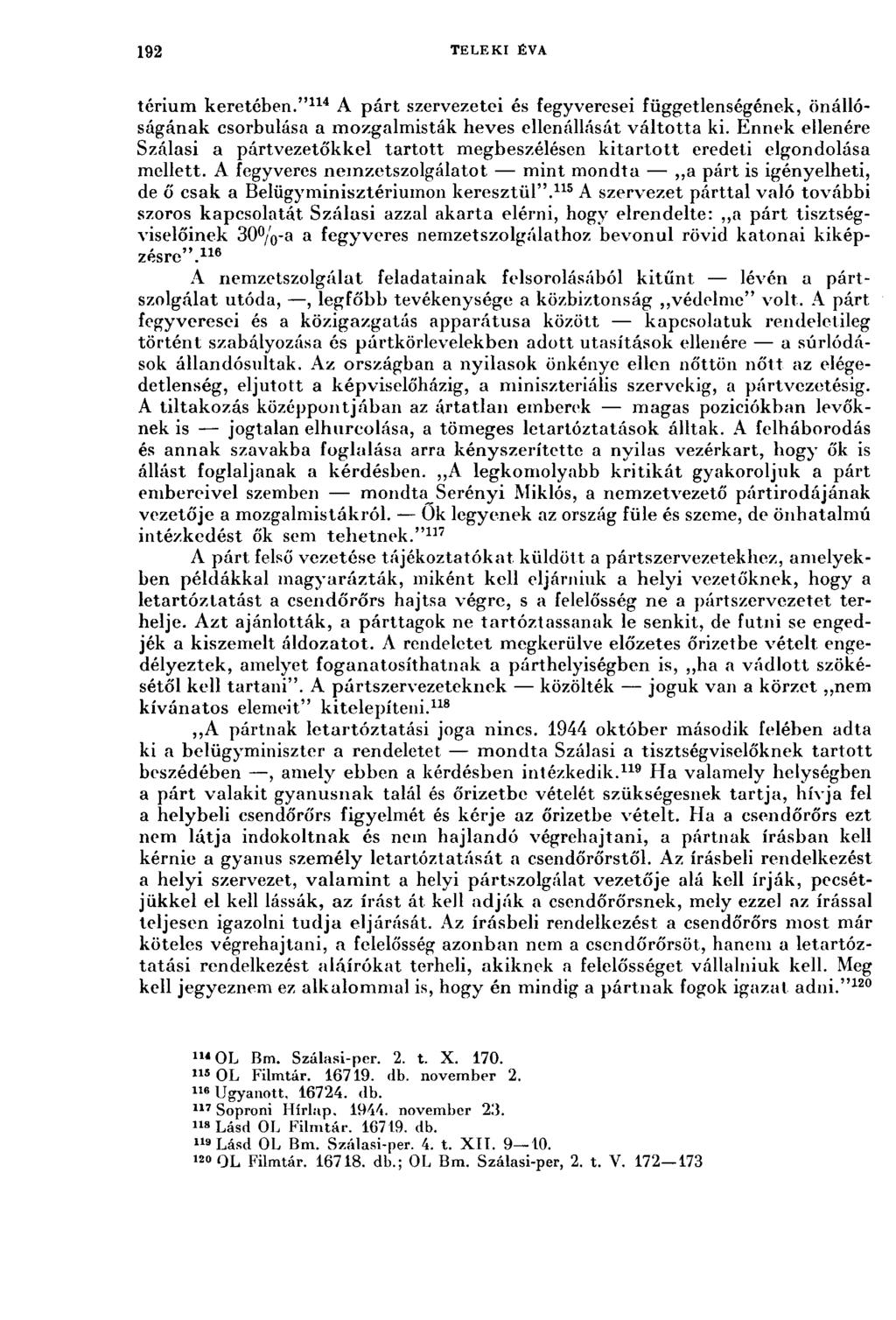 192 TELEKI ÉVA térium keretében." 114 A párt szervezetei és fegyveresei függetlenségének, önállóságának csorbulása a mozgalmisták heves ellenállását váltotta ki.