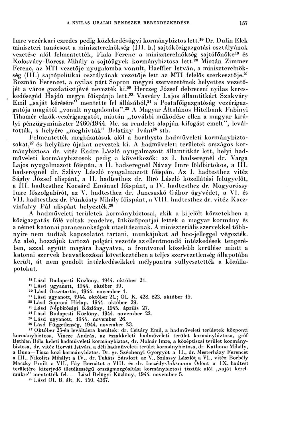 A NYILAS URALMI RENDSZER BERENDEZKEDÉSE 157 Imre vezérkari ezredes pedig közlekedésügyi kormánybiztos lett. 18 Dr. Dulin Elek miniszteri tanácsost a miniszterelnökség (III. b.