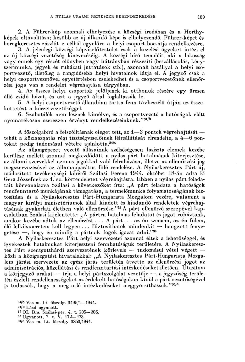 A NYILAS URALMI RENDSZER BERENDEZKEDÉSE 159 2. A Führer-kép azonnali elhelyezése a községi irodában és a Horthvképek eltávolítása; később az új államfő képe is elhelyezendő.