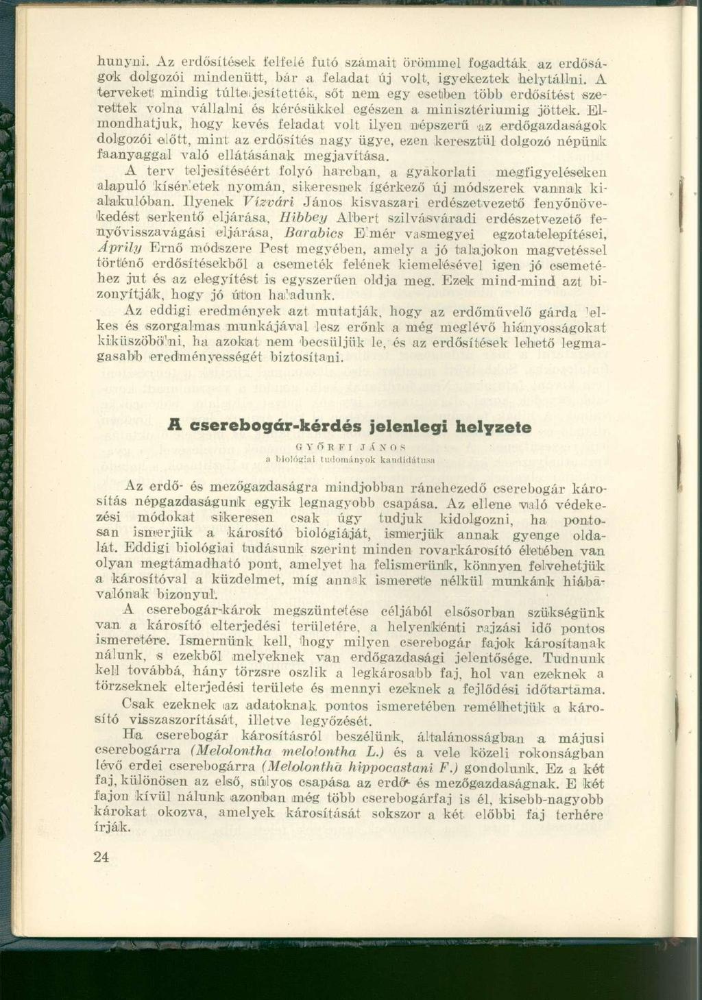 hunyni. Az erdősítések felfelé futó számait örömmel fogadták az erdőságok dolgozói mindenütt, bár a feladat új volt, igyekeztek helytállni.