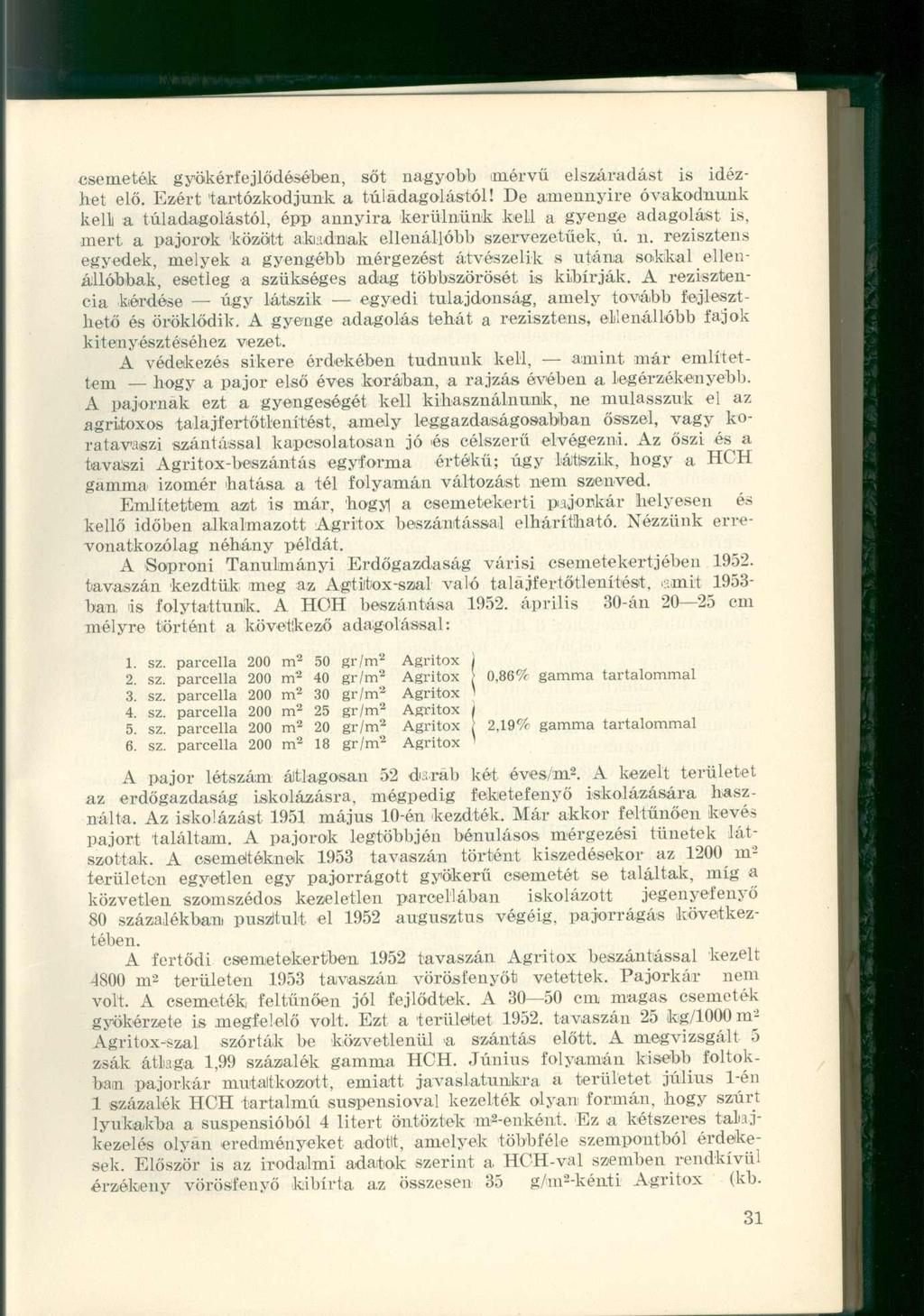 csemeték gyökérfejlődósében, sőt nagyobb mérvű elszáradást is idézhet elő. Ezért tartózkodjunk a túladagolástól!