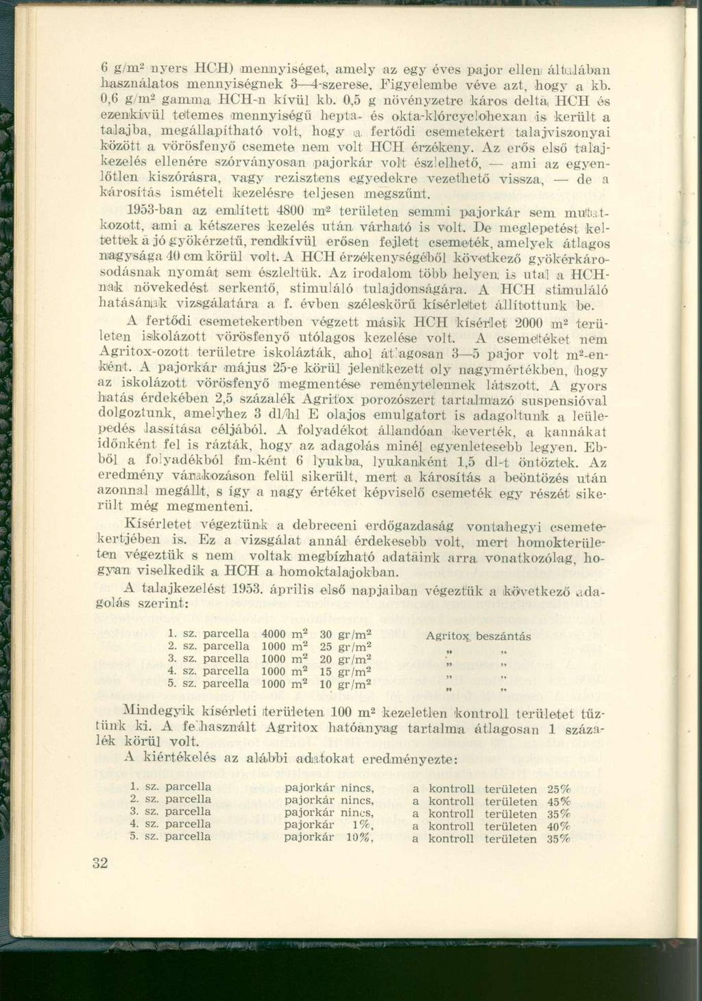 6 g/m 2 nyers HCH) mennyiséget, amely az egy éves pajor ellen általában használatos mennyiségnek 3 4-szerese. Figyelembe véve azt, hogy a kb. 0,6 g/m 2 gamma HCH-n kívül kb.