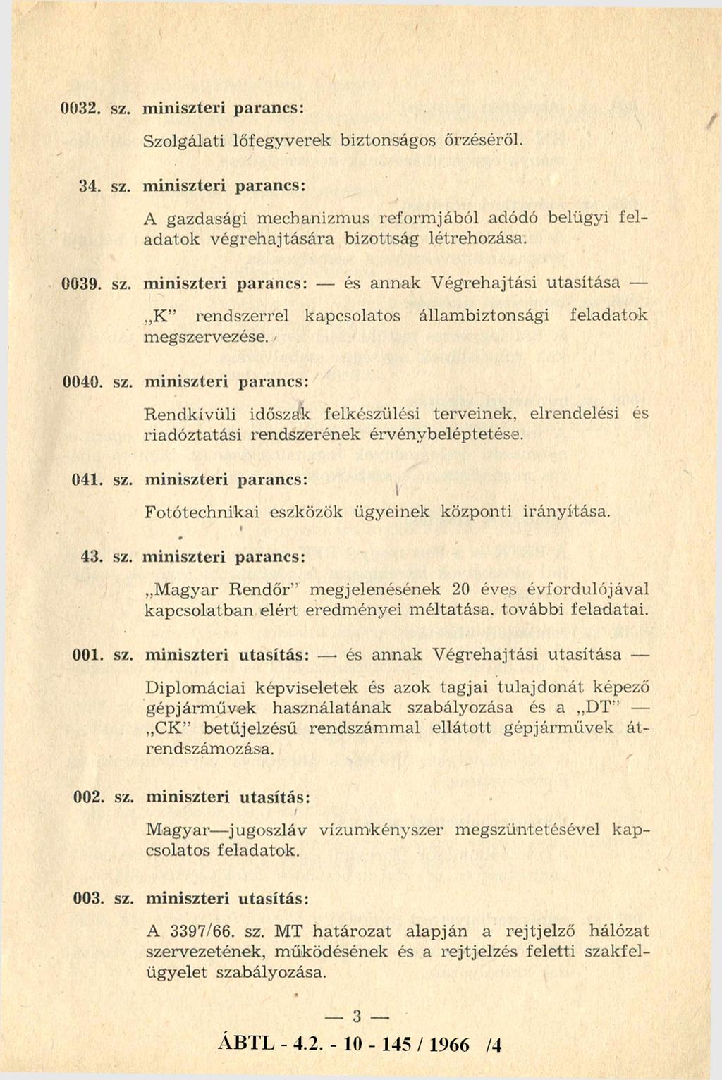 0032. sz. miniszteri parancs: Szolgálati lőfegyverek biztonságos őrzéséről. 34. sz. miniszteri parancs: A gazdasági mechanizmus reform jából adódó belügyi feladatok végrehajtására bizottság létrehozása.