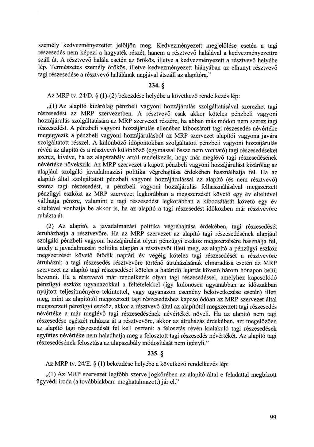 személy kedvezményezettet jelöljön meg. Kedvezményezett megjelölése esetén a tagi részesedés nem képezi a hagyaték részét, hanem a résztvevő halálával a kedvezményezettre száll át.