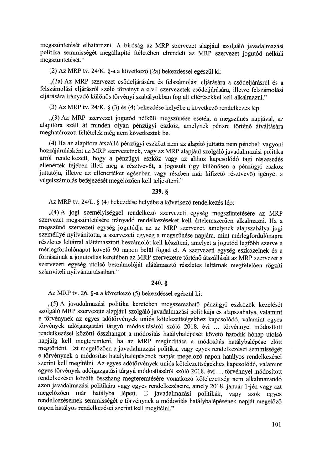 megszüntetését elhatározni. A bíróság az MRP szervezet alapjául szolgáló javadalmazási politika semmisségét megállapító ítéletében elrendeli az MRP szervezet jogutód nélküli megszüntetését.