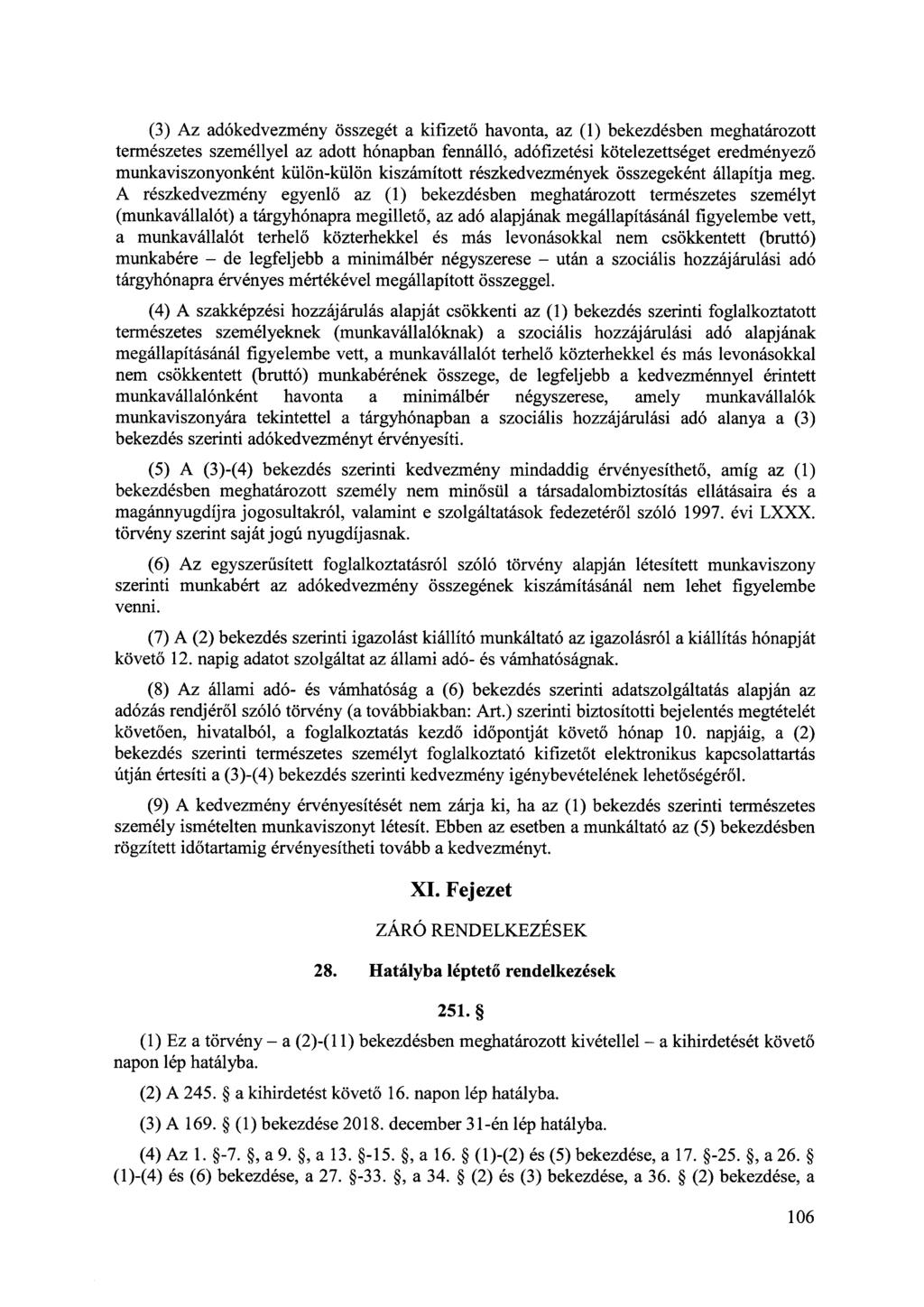 (3) Az adókedvezmény összegét a kifizető havonta, az (1) bekezdésben meghatározott természetes személlyel az adott hónapban fennálló, adófizetési kötelezettséget eredményező munkaviszonyonként
