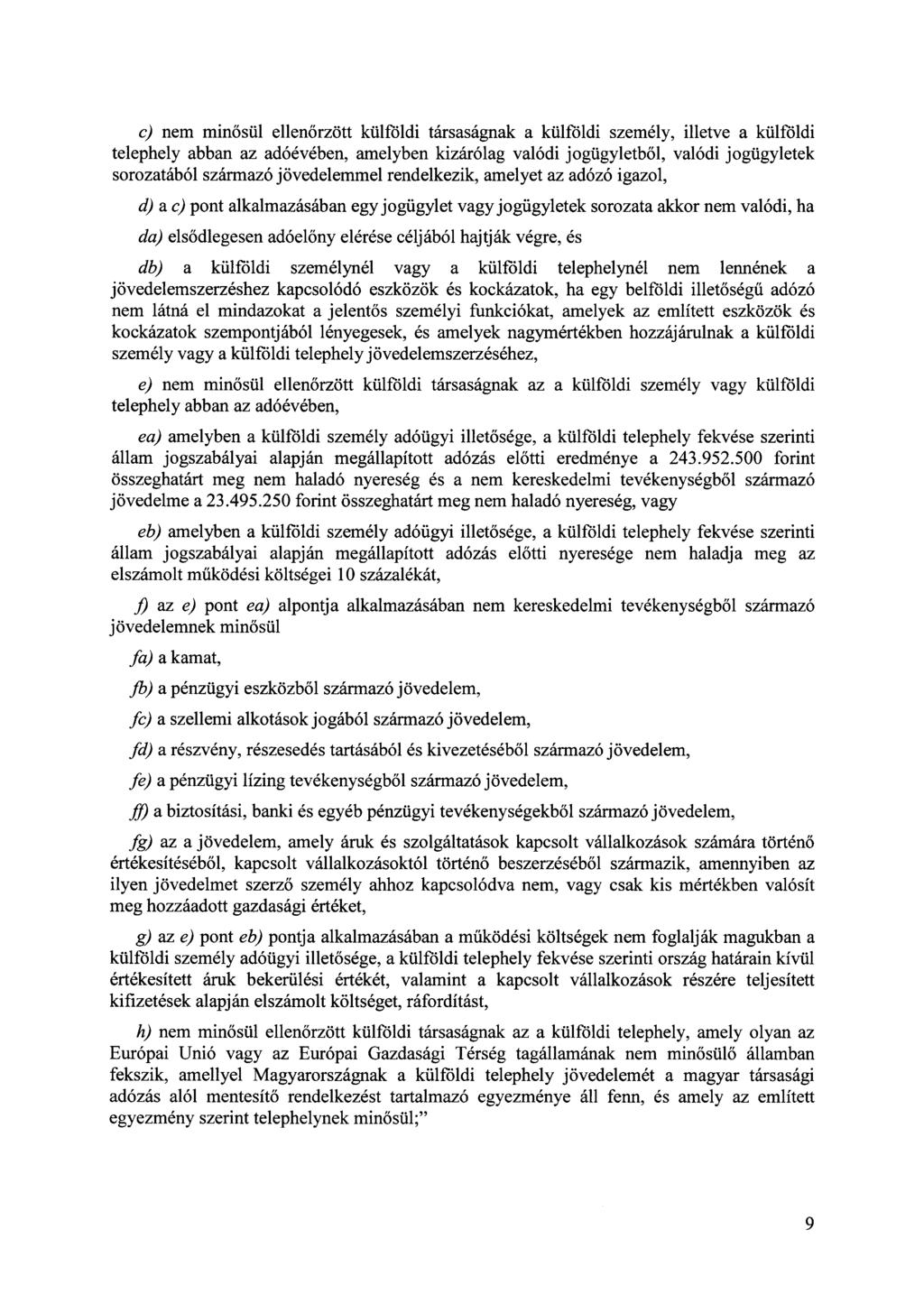 e) nem minősül ellenőrzött külföldi társaságnak a külföldi személy, illetve a külföldi telephely abban az adóévében, amelyben kizárólag valódi jogügyletből, valódi jogügyletek sorozatából származó