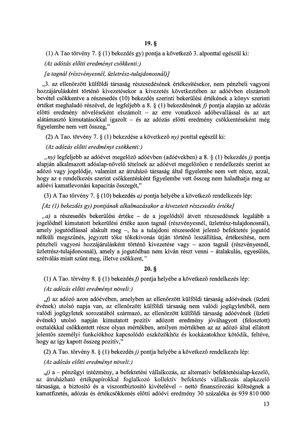 19. (1) A Tao törvény 7. (1) bekezdés gy) pontja a következő 3. alponttal egészül ki: (Az adózás előtti eredményt csökkenti:) [a tagnál (részvényesnél, üzletrész-tulajdonosnál)},,3.
