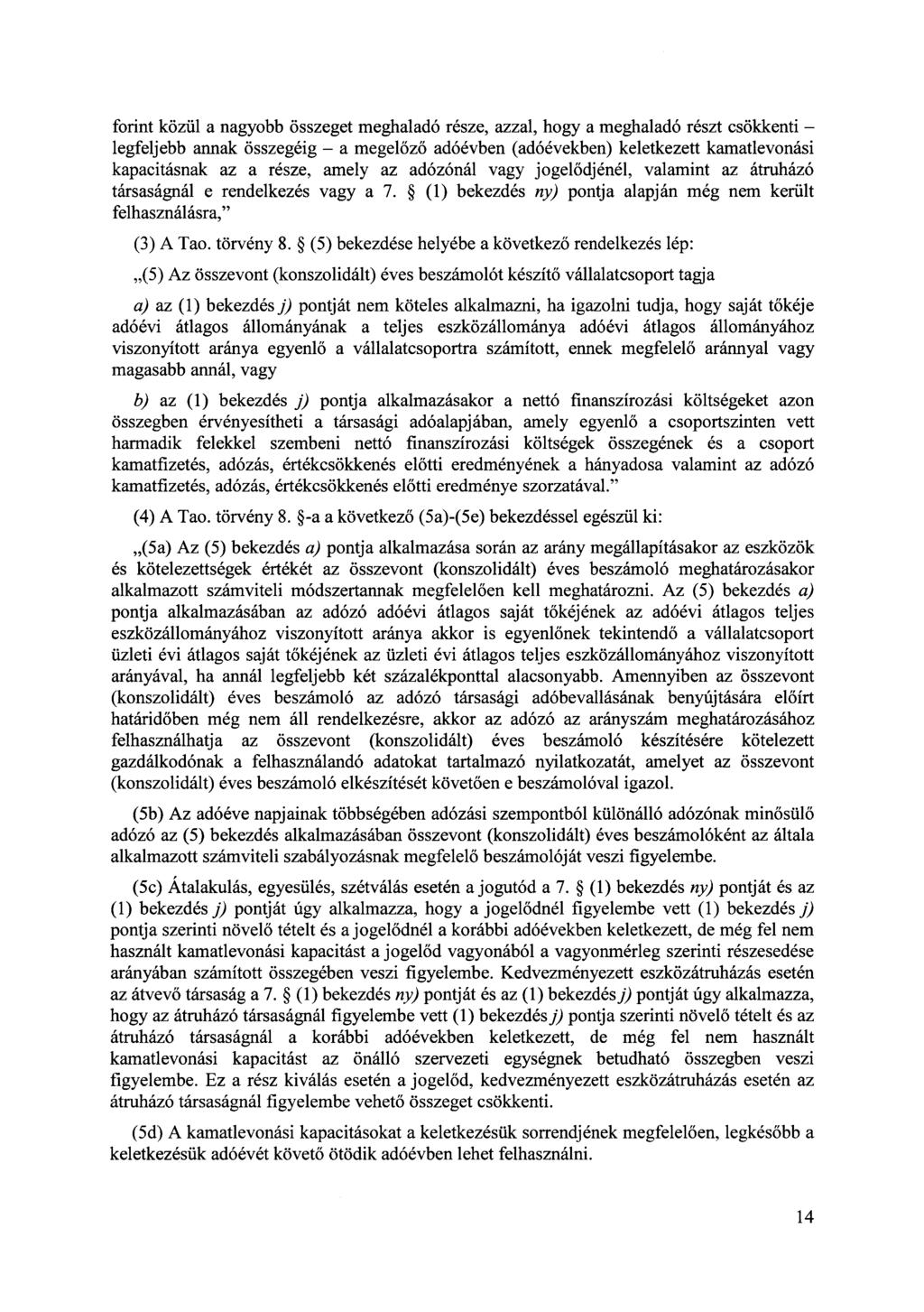 forint közül a nagyobb összeget meghaladó része, azzal, hogy a meghaladó részt csökkenti - legfeljebb ann ak összegéig - a megelőző adóévben (adóévekben) keletkezett kamatlevonási kapacitásnak az a