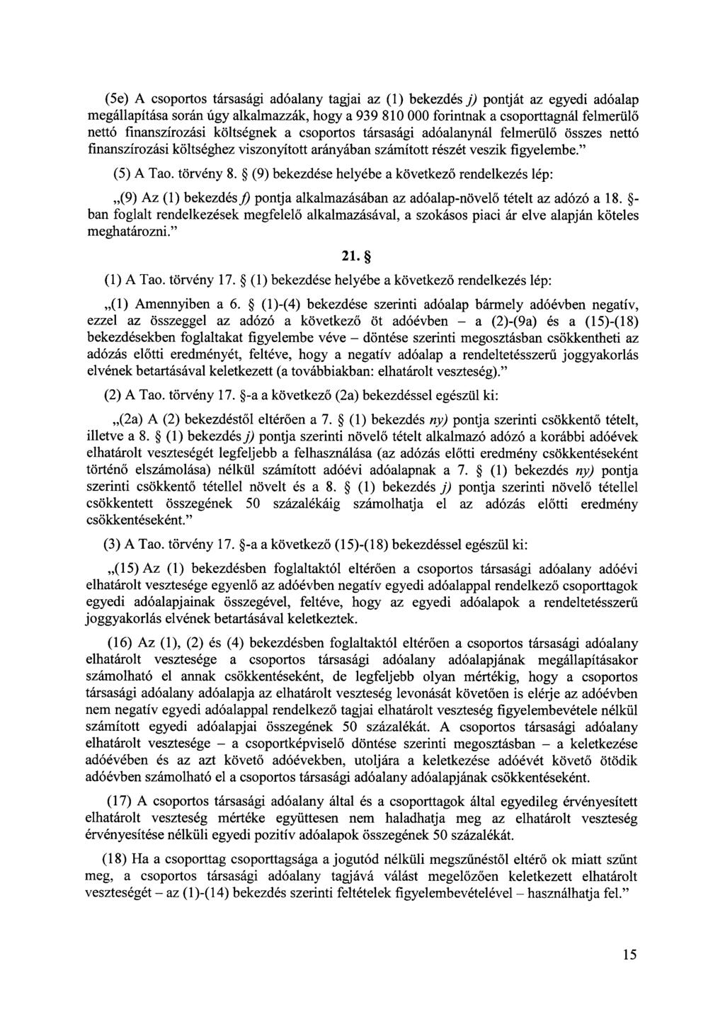 (Se) A csoportos társasági adóalany tagjai az (1) bekezdés j) pontját az egyedi adóalap megállapítása során úgy alkalmazzák, hogy a 939 810 OOO forintnak a csoporttagnál felmerülő nettó