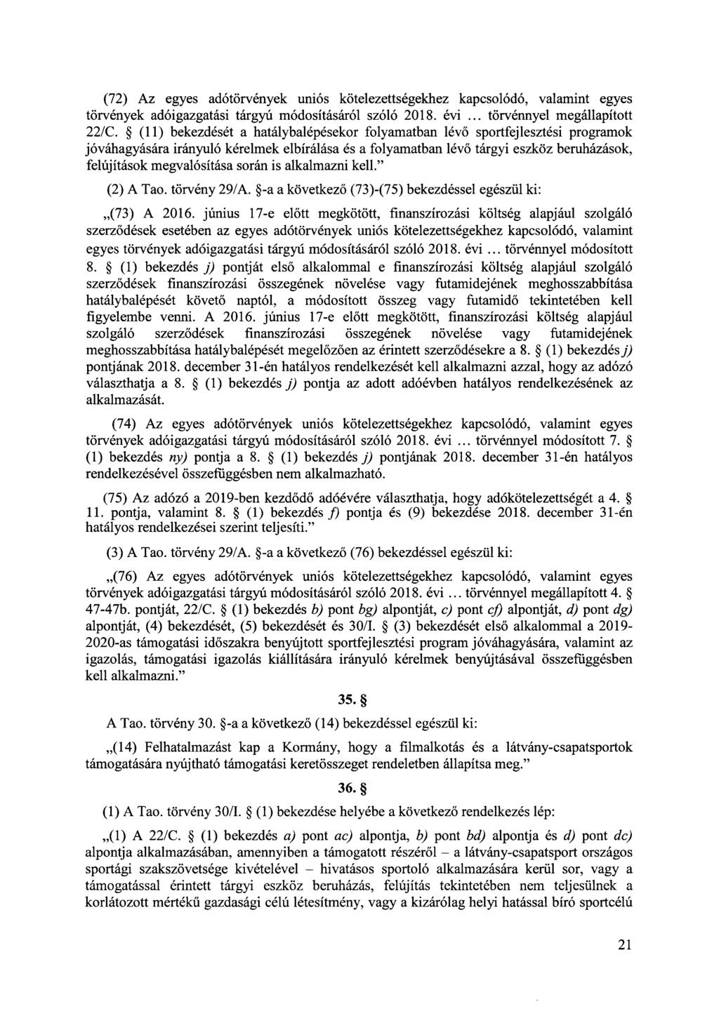(72) Az egyes adótörvények uniós kötelezettségekhez kapcsolódó, valamint egyes törvények adóigazgatási tárgyú módosításáról szóló 2018. évi... törvénnyel megállapított 22/C.