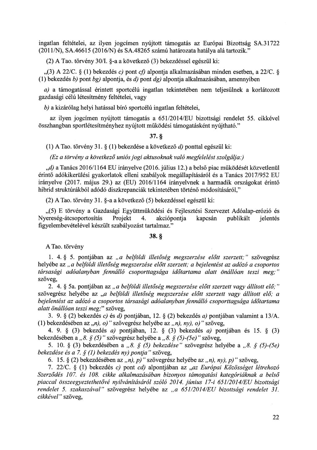 ingatlan feltételei, az ilyen jogcímen nyújtott támogatás az Európai Bizottság SA.31722 (2011/N), SA.46615 (2016/N) és SA.48265 számú határozata hatálya alá tartozik." (2) A Tao. törvény 30/I.