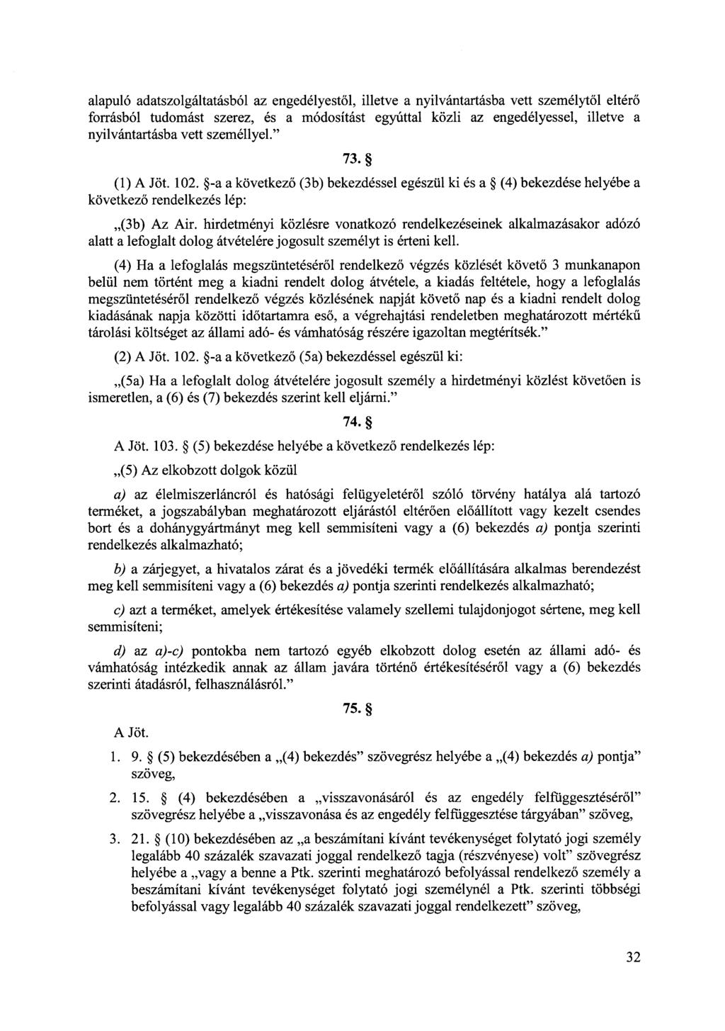 alapuló adatszolgáltatásból az engedélyestől, illetve a nyilvántartásba vett személytől eltérő forrásból tudomást szerez, és a módosítást egyúttal közli az engedélyessel, illetve a nyilvántartásba