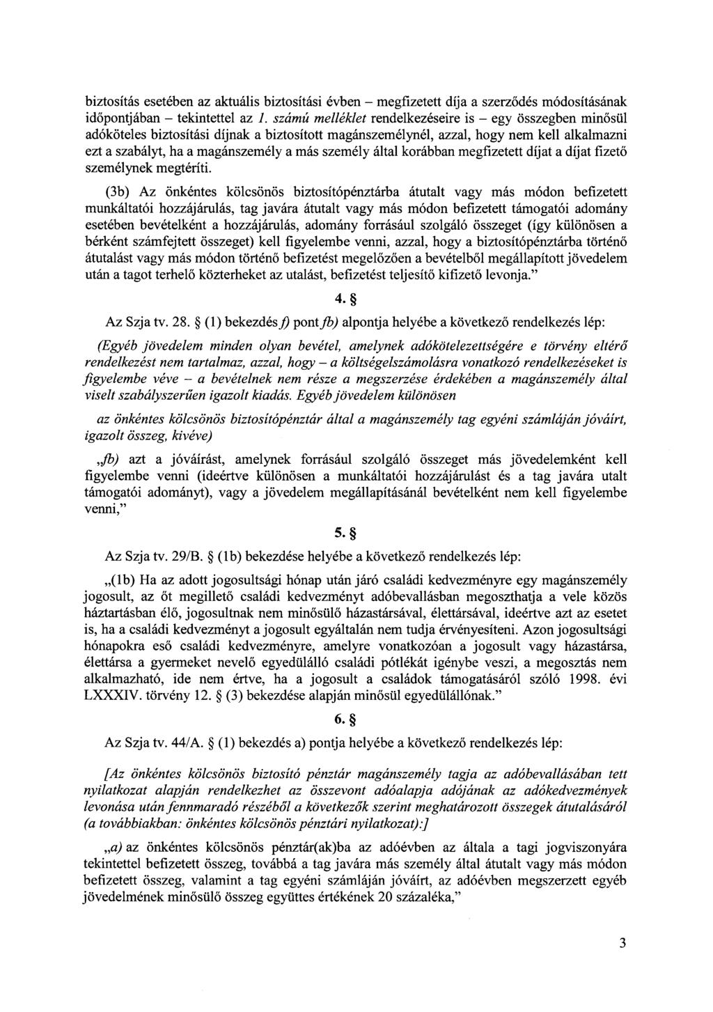 biztosítás esetében az aktuális biztosítási évben - megfizetett díja a szerződés módosításának időpontjában - tekintettel az 1.