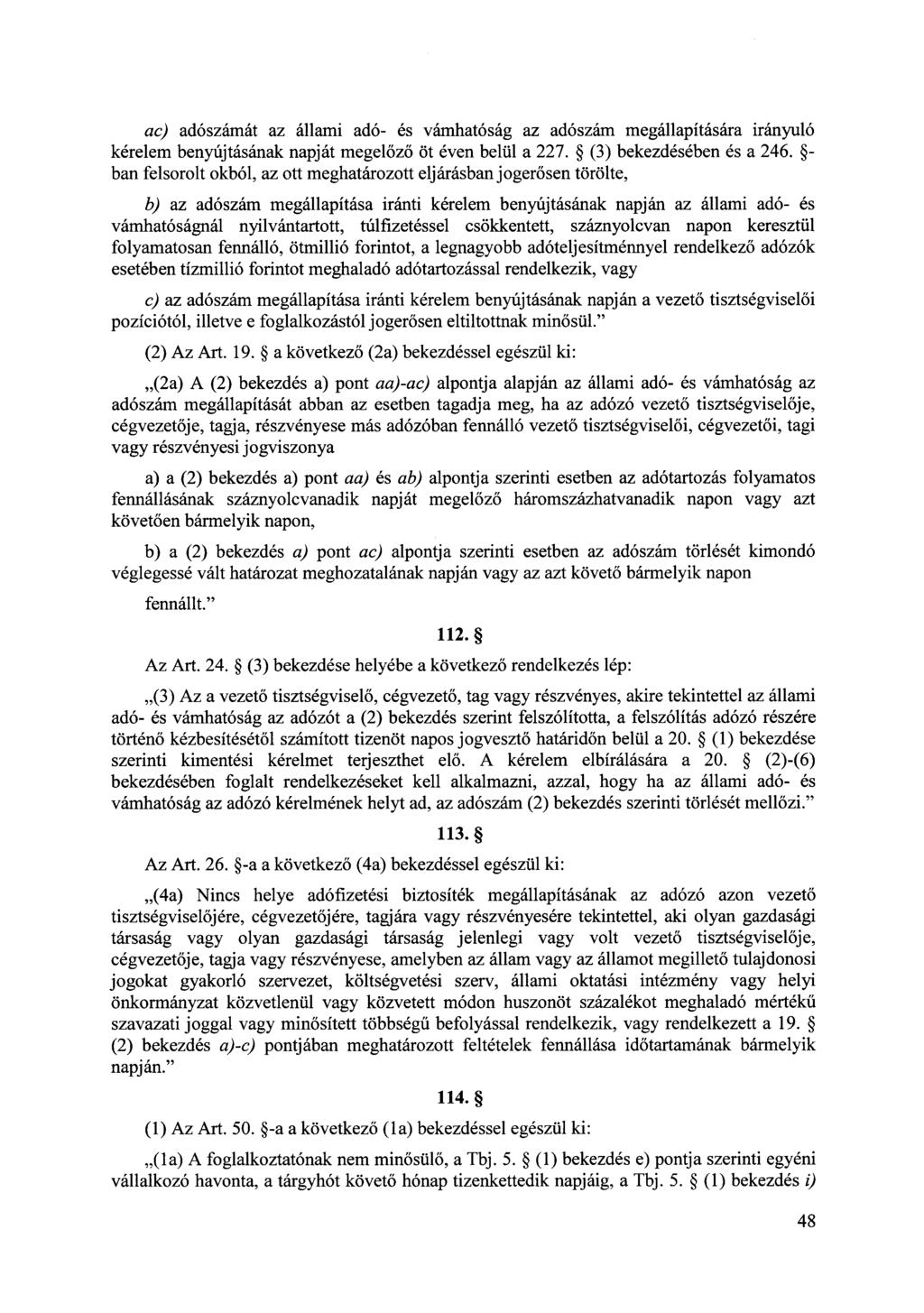 ac) adószámát az állami adó- és vámhatóság az adószám megállapítására irányuló kérelem benyújtásának napját megelőző öt éven belül a 227. (3) bekezdésében és a 246.