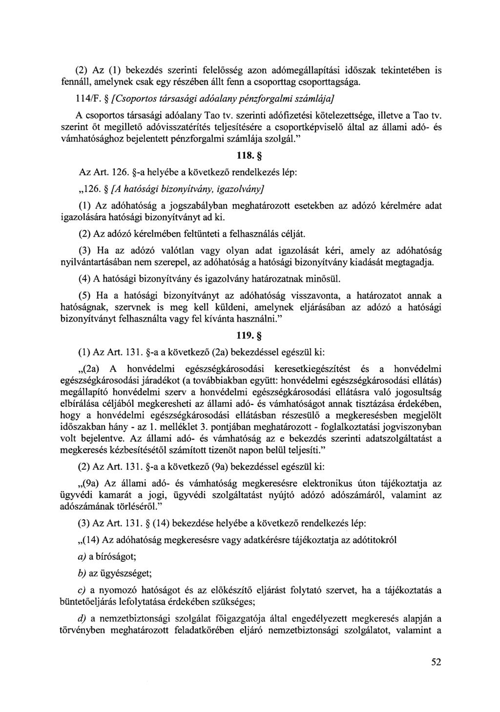 (2) Az (1) bekezdés szerinti felelősség azon adómegállapítási időszak tekintetében is fennáll, amelynek csak egy részében állt fenn a csoporttag csoporttagsága. 114/F.