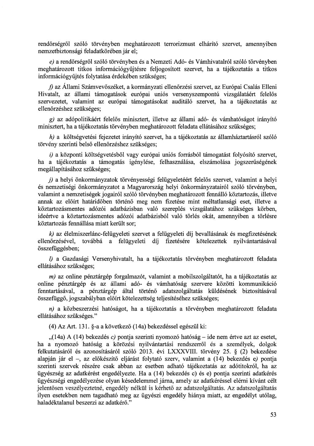 rendőrségről szóló törvényben meghatározott terrorizmust elhárító szervet, am ennyiben nem zetbiztonsági feladatkörében jár el; e) a rendőrségről szóló törvényben és a Nemzeti Adó- és Vámhivatalról