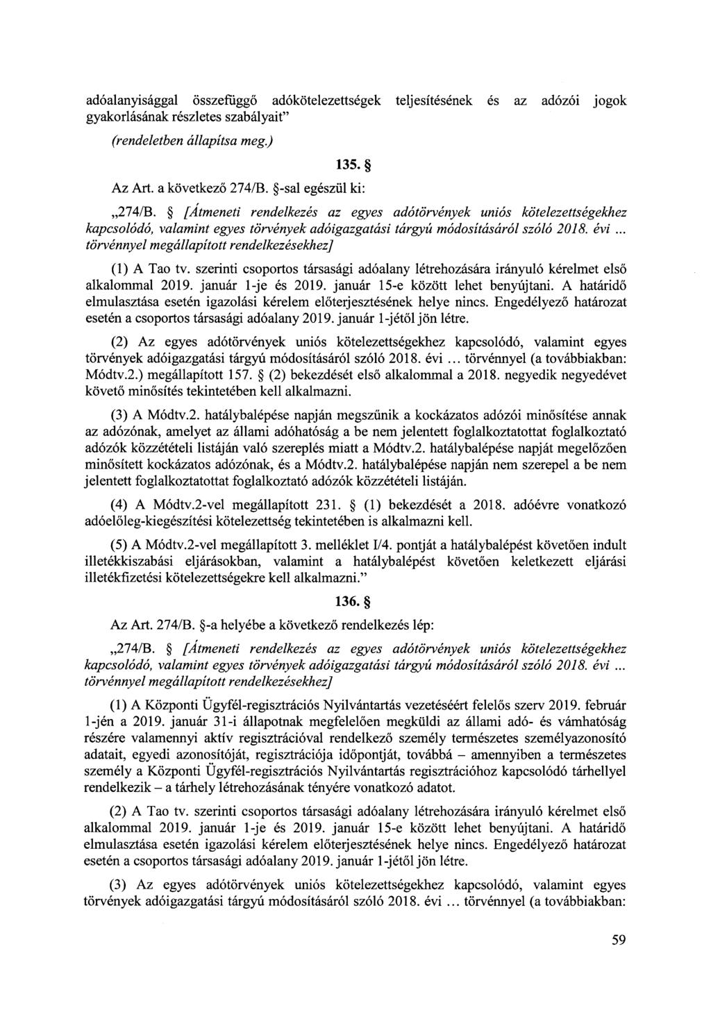 adóalanyisággal összefüggő adókötelezettségek teljesítésének és az adózói jogok gyakorlásának részletes szabályait" (rendeletben állapítsa meg.) 135. Az Art. a következő 274/B.