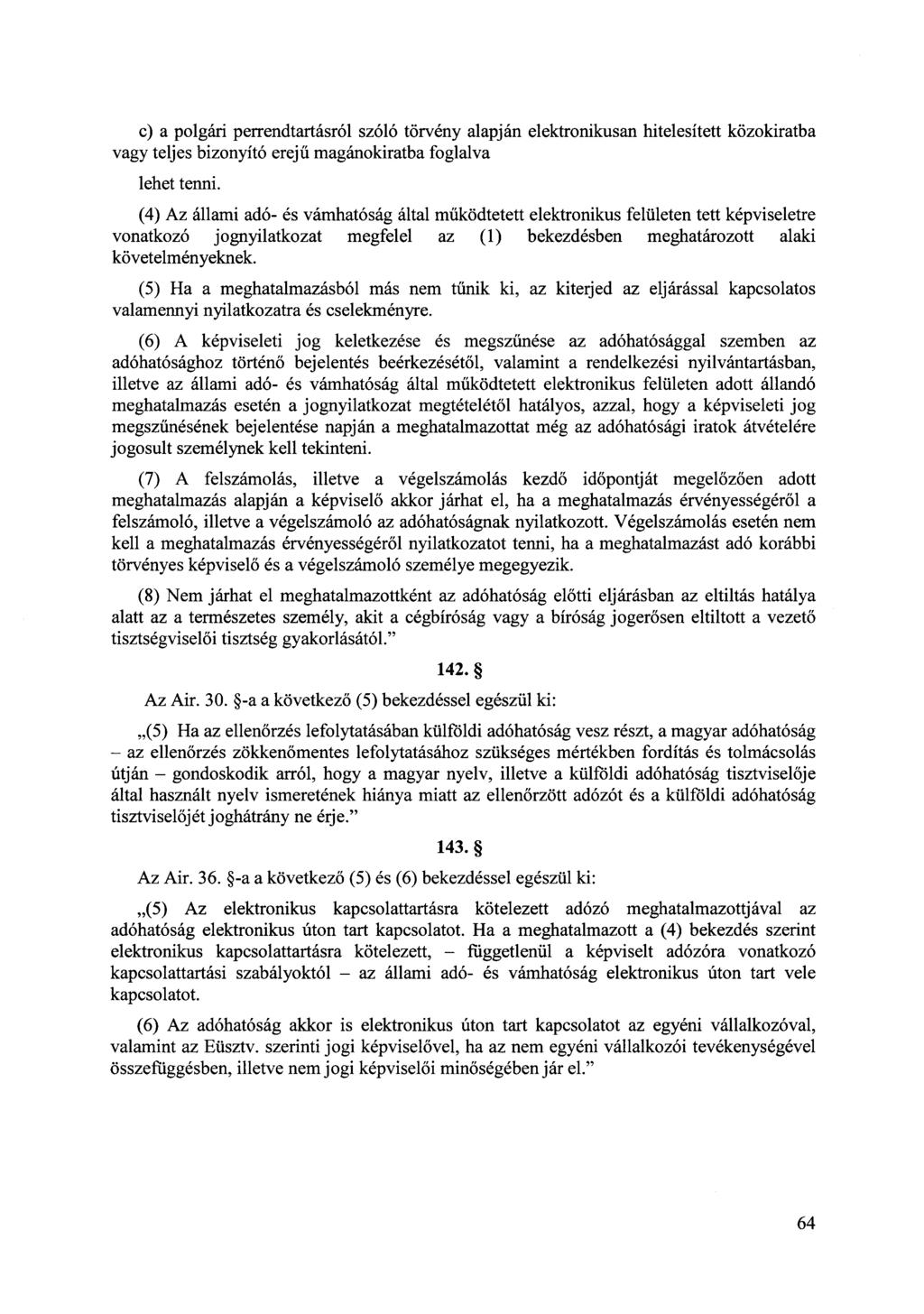 c) a polgári perrendtartásról szóló törvény alapján elektronikusan hitelesített közokiratba vagy teljes bizonyító erejű magánokiratba foglalva lehet tenni.