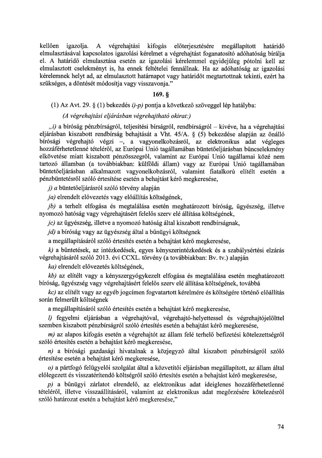 kellően igazolja. A végrehajtási kifogás előterjesztésére megállapított határidő elmulasztásával kapcsolatos igazolási kérelmet a végrehajtást foganatosító adóhatóság bírálja el.
