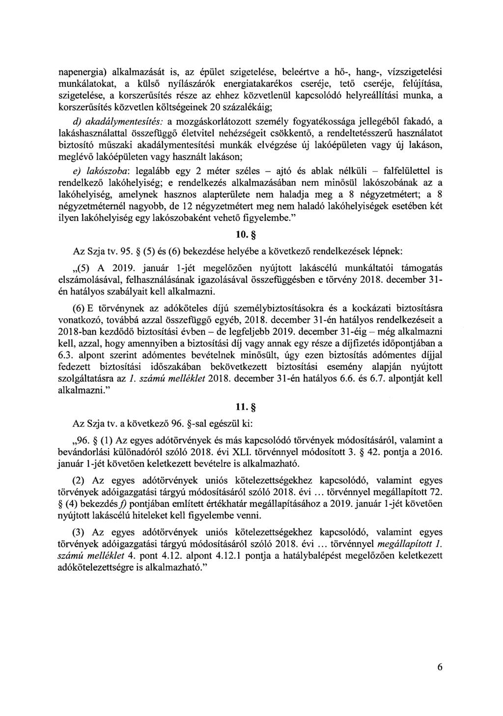 napenergia) alkalmazását is, az épület szigetelése, beleértve a hő-, hang-, vízszigetelési munkálatokat, a külső nyílászárók energiatakarékos cseréje, tető cseréje, felújítása, szigetelése, a