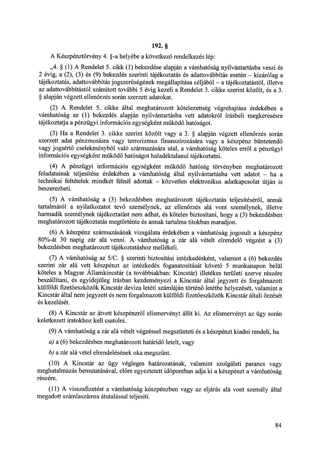192. A Készpénztörvény 4. -a helyébe a következő rendelkezés lép:,,4. (1) A Rendelet 5.