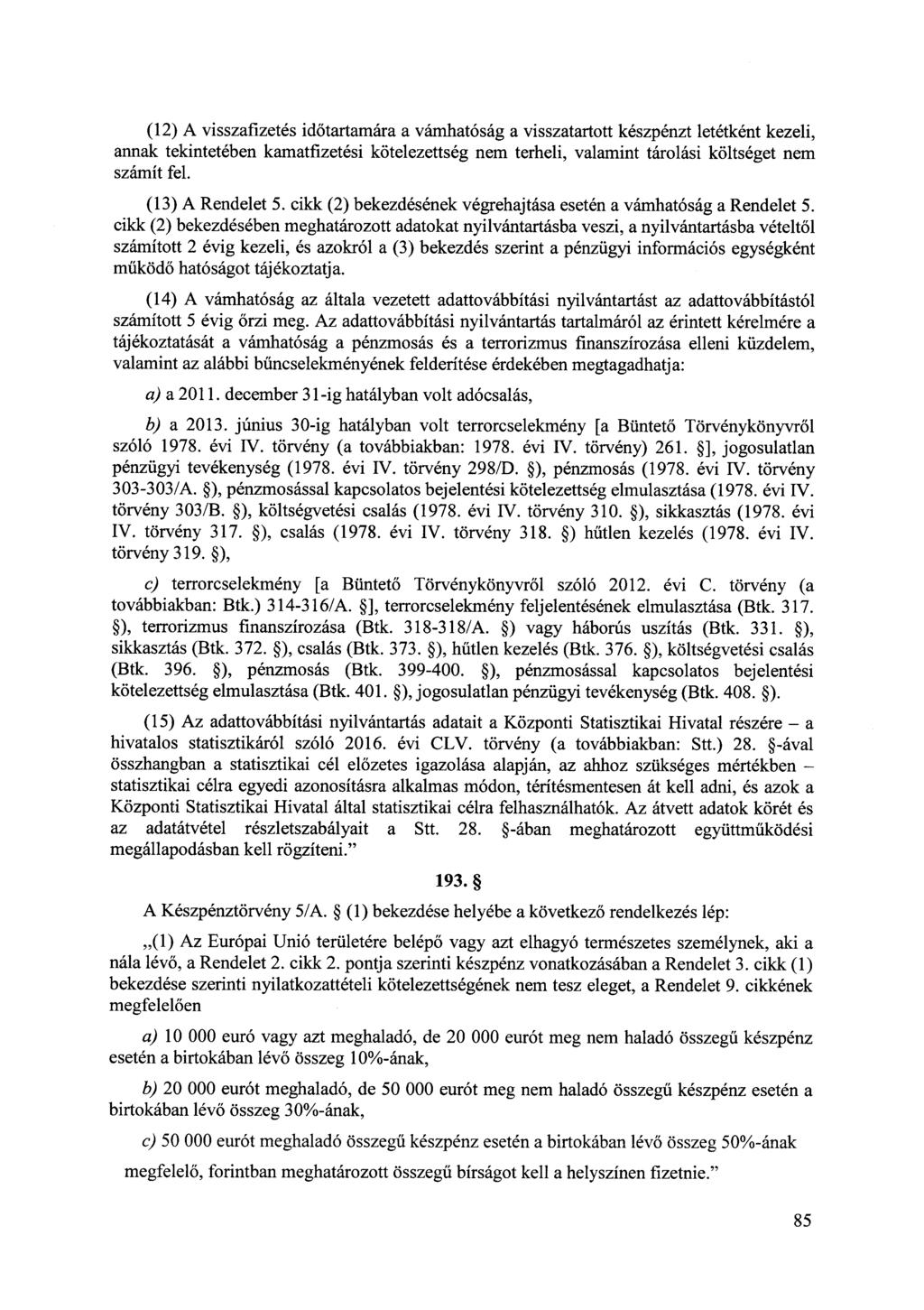 (12) A visszafizetés időtartamára a vámhatóság a visszatartott készpénzt letétként kezeli, annak tekintetében kamatfizetési kötelezettség nem terheli, valamint tárolási költséget nem számít fel.