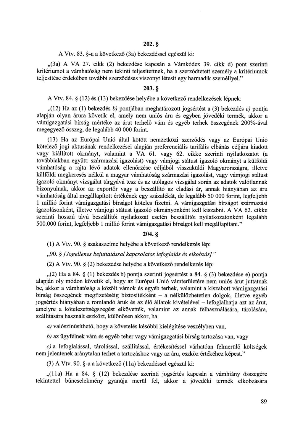 202. A Vtv. 83. -a a következő (3a) bekezdéssel egészül ki:,,(3a) A VA 27. cikk (2) bekezdése kapcsán a Vámkódex 39.
