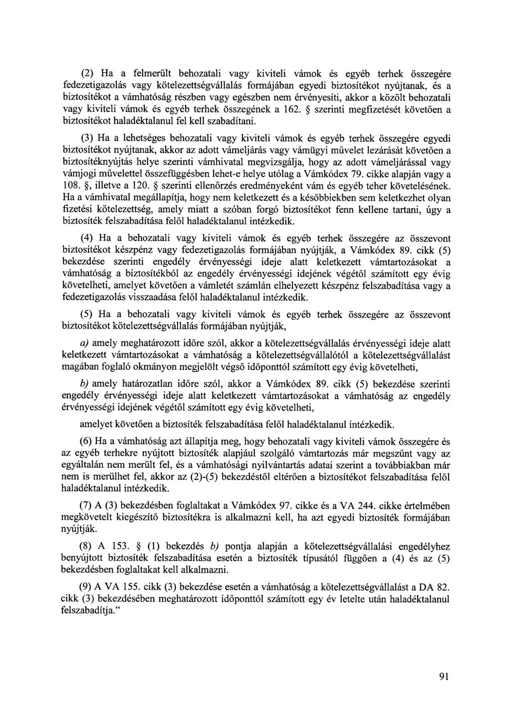 (2) Ha a felmerült behozatali vagy kiviteli vámok és egyéb terhek összegére fedezetigazolás vagy kötelezettségvállalás formájában egyedi biztosítékot nyújtanak, és a biztosítékot a vámhatóság részben