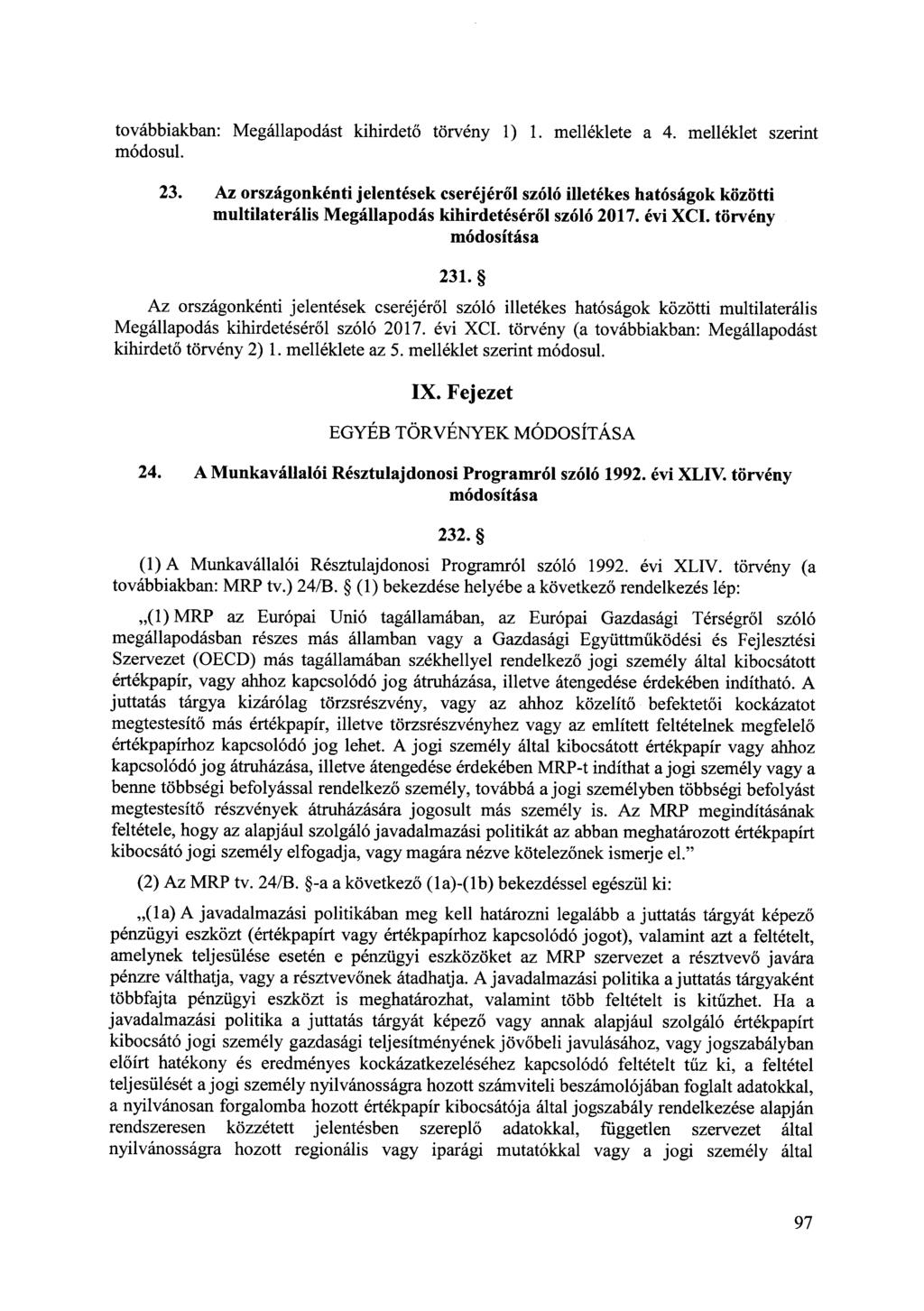 továbbiakban : Megállapodást kihirdető törvény 1) 1. melléklete a 4. melléklet szerint módosul. 23.