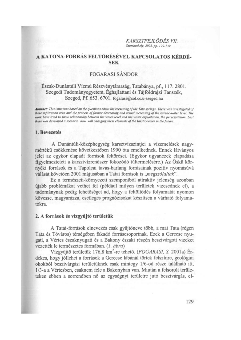 KARSZTFEJLŐDÉS VII Szombathely, 2002. pp. 129-139. A KATONA-FORRÁS FELTÖRÉSÉVEL KAPCSOLATOS KÉRDÉ SEK FOGARASI SÁNDOR Észak-Dunántúli Vízmű Részvénytársaság, Tatabánya, pf., 117. 2801.