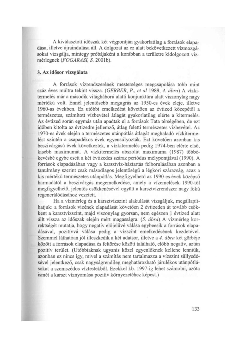 A kiválasztott időszak két végpontján gyakorlatilag a források elapadása, illetve újraindulása áll.