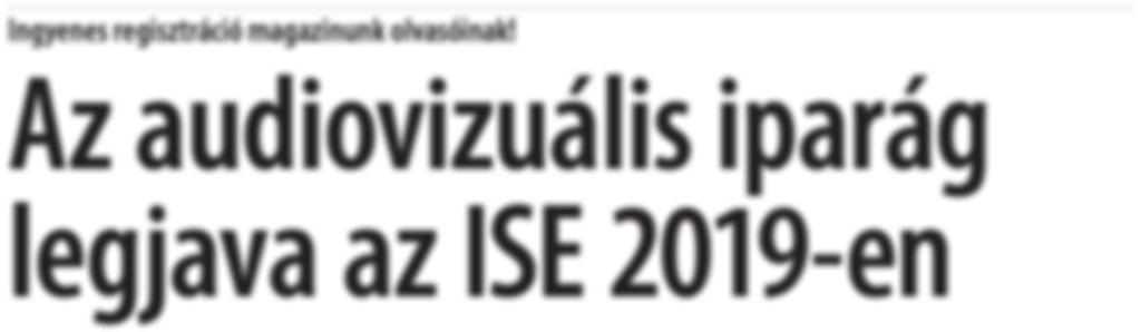 ezidáig valaha. Az ISE 2019-es kiállítást az amszterdami RAI vásárközpontban rendezik meg 2019.