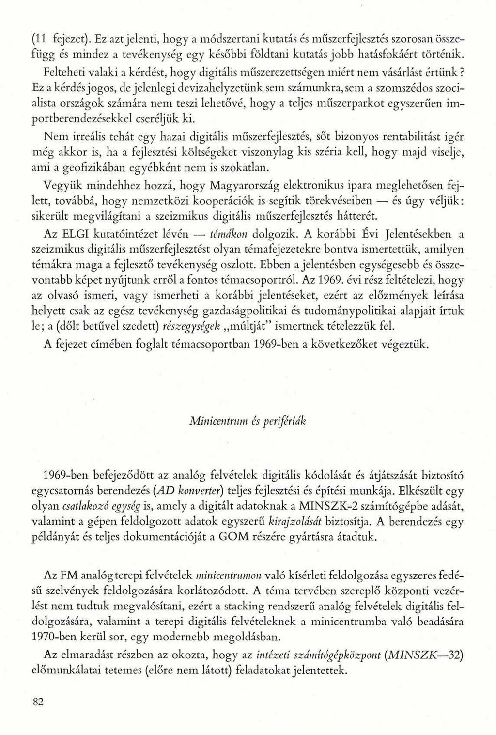 (11 fej ezet). Ez azt jelenti, hogy a módszertani kutatás és műszerfejlesztés szorosan összefügg és mindez a tevékenység egy későbbi földtani kutatás jobb hatásfokáért történik.