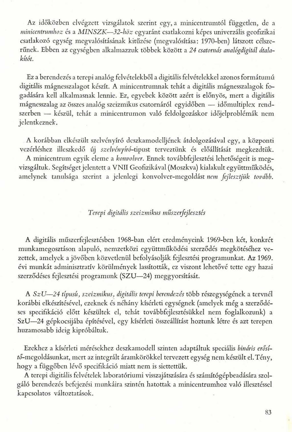 Az időközben elvégzett vizsgálatok szerint egy, a minicentrumtól független, de a minicentrumhoz és a M IN SZ K 32-höz egyaránt csatlakozni képes univerzális geofizikai csatlakozó egység