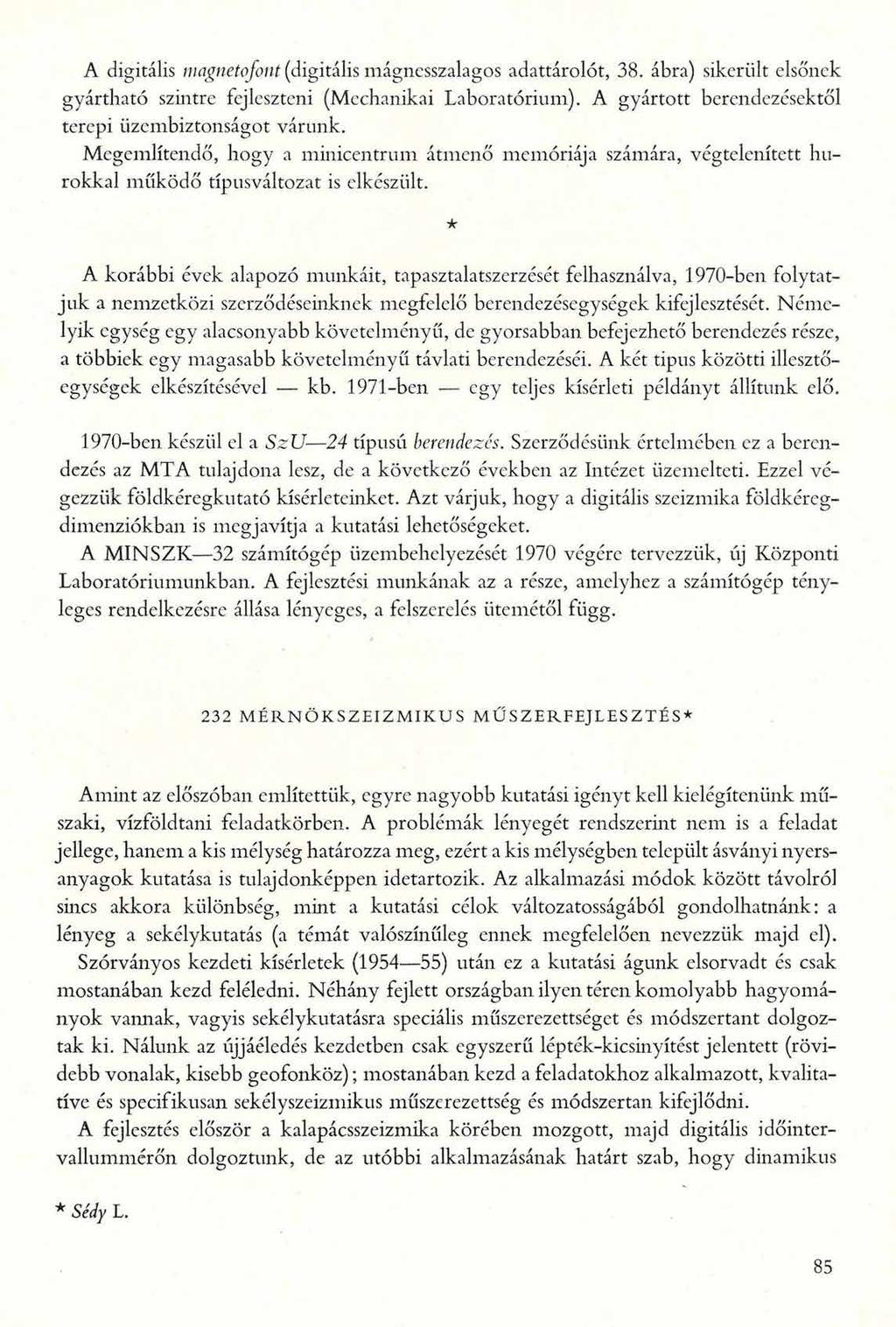 A digitalis magnetofont (digitalis inágncsszalagos adattárolót, 38. ábra) sikerült elsőnek gyártható szintre fejleszteni (Mechanikai Laboratórium).