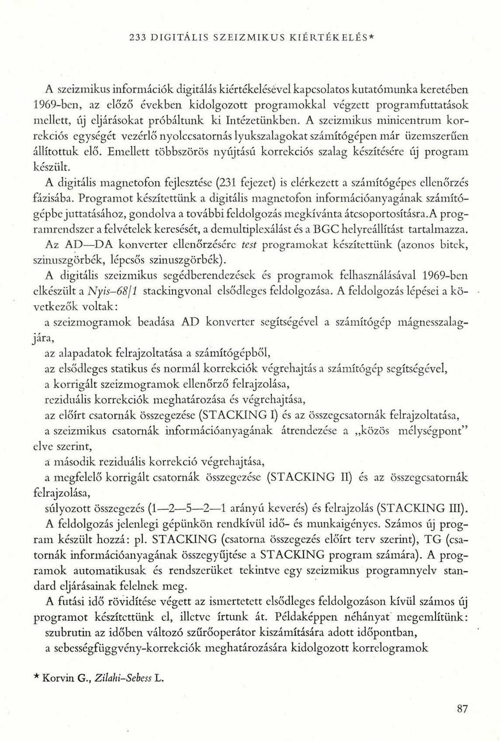 233 D IG ITÁ LIS S Z E IZ M IK U S K IÉ R T É K E L É S * A szeizmikus információk digitálás kiértékelésével kapcsolatos kutatómunka keretében 1969-ben, az előző években kidolgozott programokkal