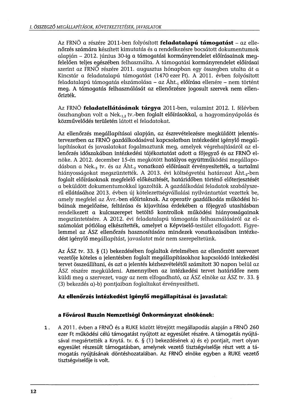 I. ÖSSZEGZŐ MEGÁLLAPÍTÁSOK, KÖVETKEZTETÉSEK, JAVASLATOK Az FRNÖ a részére 2011-ben folyósított feladatalapú támogatást- az ellenőrzés számára készített kimutatás és a rendelkezésre bocsátott