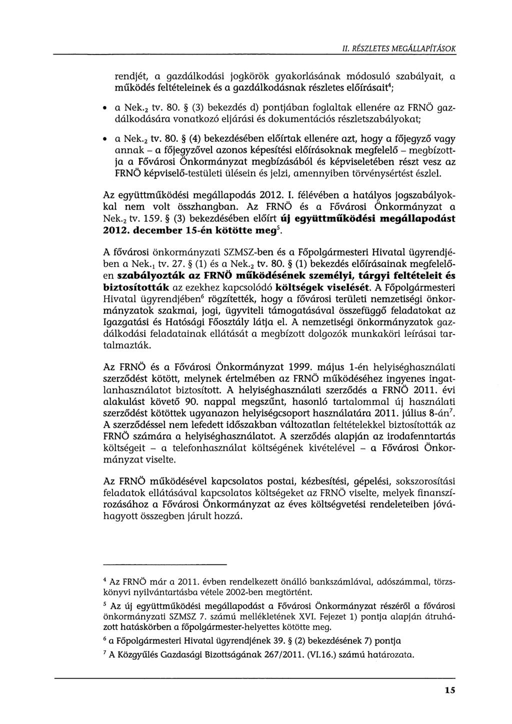 II. RÉSZLETES MEGÁLLAPÍTÁSOK rendjét, a gazdálkodási jogkörök gyakorlásának módosuló szabályait, a működés feltételeinek és a gazdálkodásnak részletes előírásair; a Nek. 2 tv. 80.