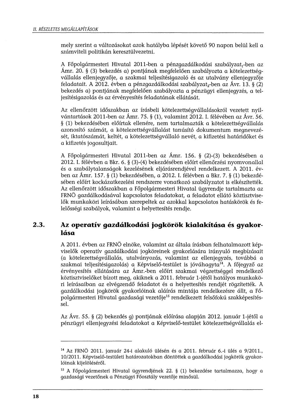 II. RÉSZLETES MEGÁLLAPÍTÁSOK mely szerint a változásokat azok hatályba lépését követő 90 napon belül kell a számviteli politikán keresztülvezetni.