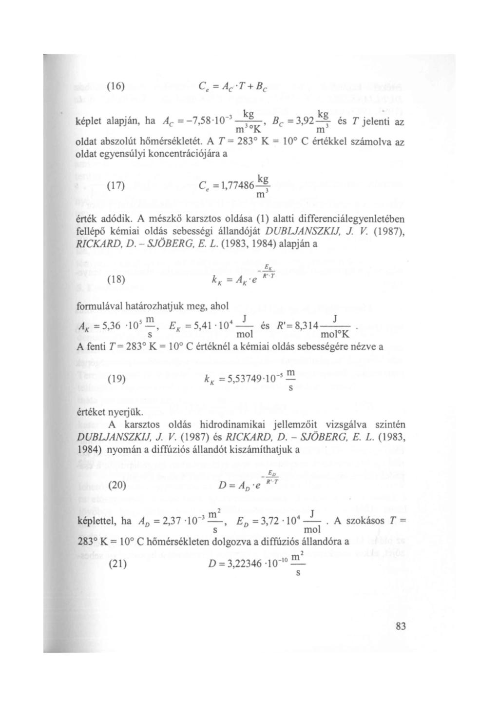 (16) képlet alapján, ha Ac= -7,58 10-3 ~g, Be= 3,92 k~ és T jelenti az m K m ldat abszlút hőmérsékletét.