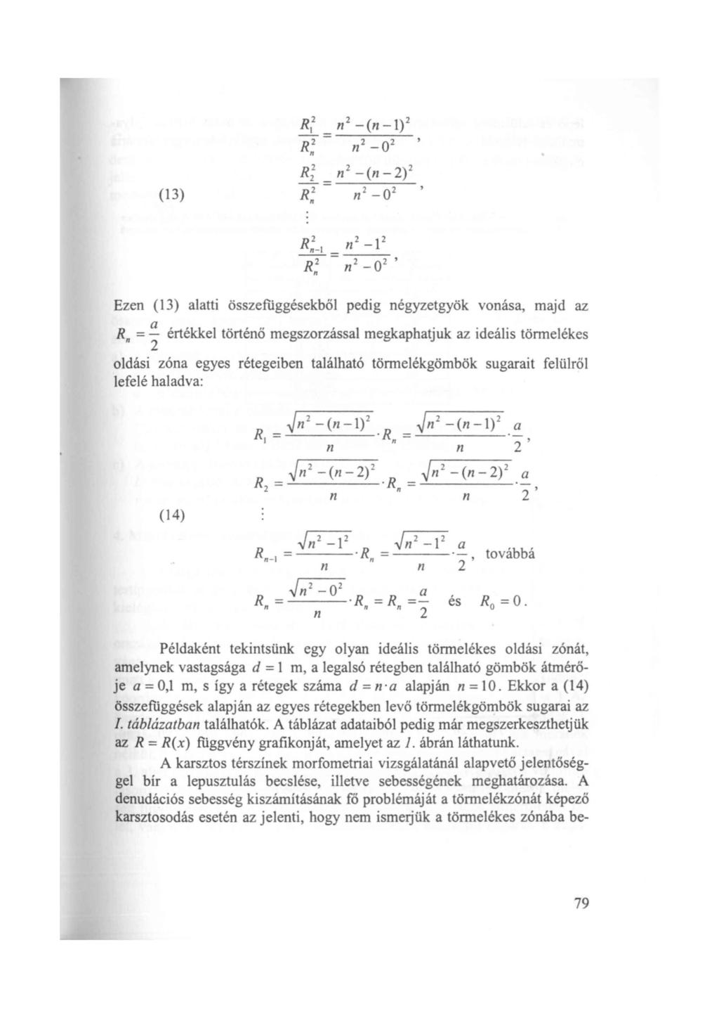 R 2 l R 2 n R 2 2 (13) R 2 n = n2 -(n-1) 2 n2-02 = n 2 -(n-2) 2 n2-02 Ezen (13) alatti összefiiggésekböl pedig négyzetgyök vnása, majd az Rn = a értékkel történő megszrzással megkaphatjuk az ideális