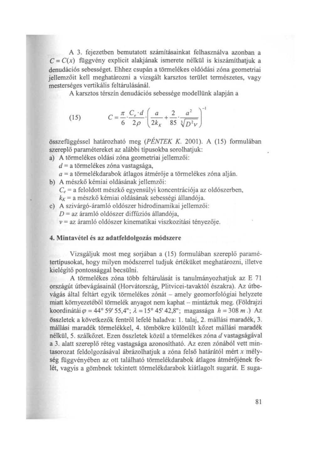 A 3. fejezetben bemutattt számításainkat felhasználva aznban a C= C( x) fiiggvény explicit alakjának ismerete nélkül is kiszámíthatjuk a denudációs sebességet.