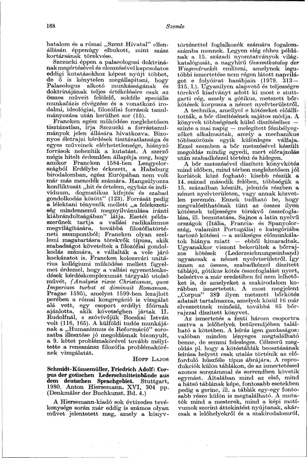168 Szemle hatalom és a római Szent Hivatal" ellenállásán éppenúgy elbukott, mint szász kortársának törekvése.