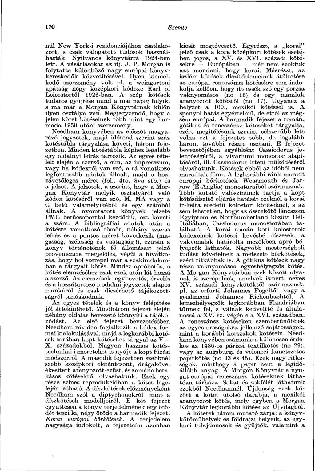170 Szemle nul New York-i rezidenciájához csatlakozott, s csak válogatott tudósok használhatták. Nyilvános könyvtárrá 1924-ben lett. A vásárlásokat az ifj. J. P.