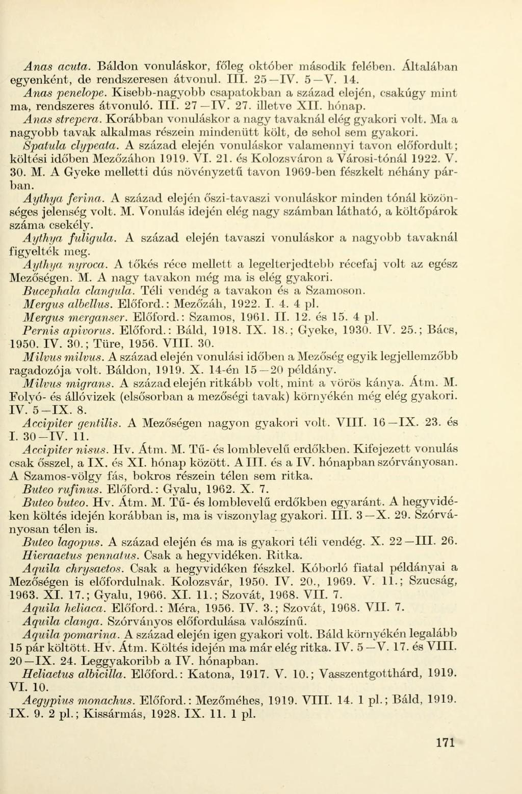 Anas acuta. Báldon vonuláskor, főleg október második felében. Általában egyenként, de rendszeresen átvonul. III. 25 IV. 5 V. 14. Anas penelope.